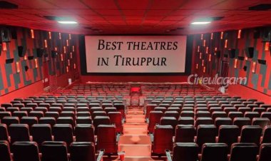 திருப்பூரில் உள்ள சிறந்த திரையரங்குகள் என்னென்ன தெரியுமா?.. லிஸ்ட் இதோ